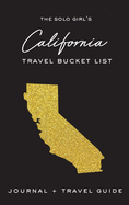 The Solo Girl's California Travel Bucket List - Journal and Travel Guide