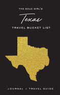 The Solo Girl's Texas Travel Bucket List - Journal and Travel Guide: Journal and Travel Guide