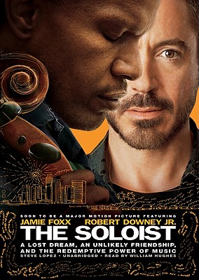 The Soloist Lib/E: A Lost Dream, an Unlikely Friendship, and the Redemptive Power of Music - Lopez, Steve, and Hughes, William (Read by)