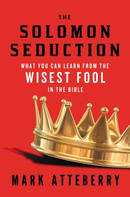 The Solomon Seduction: What You Can Learn from the Wisest Fool in the Bible - Atteberry, Mark