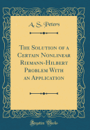 The Solution of a Certain Nonlinear Riemann-Hilbert Problem with an Application (Classic Reprint)