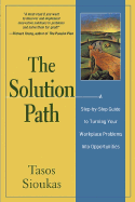 The Solution Path: A Step-By-Step Guide to Turning Your Workplace Problems Into Opportunities - Sioukas, Tasos