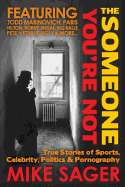 The Someone You're Not: True Stories of Sports, Celebrity, Politics & Pornography