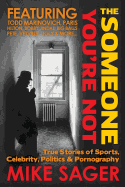 The Someone You're Not--University Edition: True Stories of Sports, Celebrity, Politics & Pornography