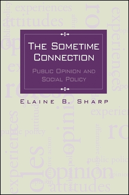 The Sometime Connection: Public Opinion and Social Policy - Sharp, Elaine B