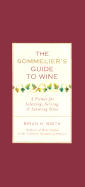 The Sommelier's Guide to Wine: A Primer for Selecting, Serving, & Savoring Wine - Smith, Brian H