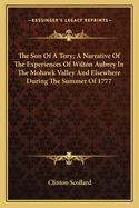 The Son of a Tory; A Narrative of the Experiences of Wilton Aubrey in the Mohawk Valley and Elsewhere During the Summer of 1777