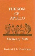 The Son of Apollo: Themes of Plato - Woodbridge, Frederick James Eugene