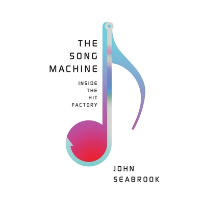 The Song Machine: Inside the Hit Factory - Seabrook, John, and Graham, Dion (Read by)