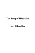 The Song of Hiawatha - Longfellow, Henry Wadsworth