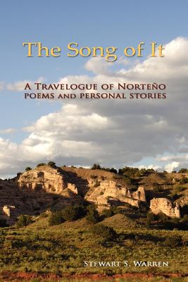 The Song of It: A Travelogue of Norteo, poems and personal stories - Warren, Stewart S