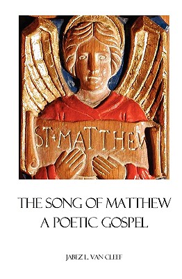 The Song Of Matthew: A Poetic Gospel - Van Cleef, Jabez L