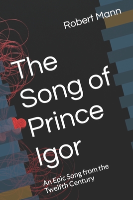The Song of Prince Igor: An Epic Song from the Twelfth Century - Mann, Robert