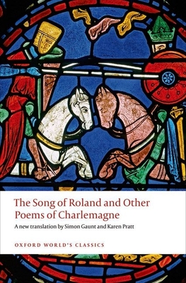 The Song of Roland and Other Poems of Charlemagne - Gaunt, Simon (Edited and translated by), and Pratt, Karen (Edited and translated by)