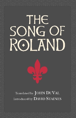 The Song of Roland. Translated by John Duval - Duval, John, and Staines, David (Introduction by)