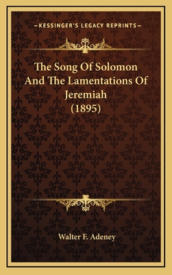 The Song of Solomon and the Lamentations of Jeremiah (1895) - Adeney, Walter F