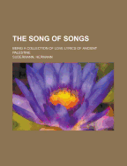 The Song of Songs: Being a Collection of Love Lyrics of Ancient Palestine - Jastrow, Morris, Jr.