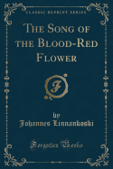 The Song of the Blood-Red Flower (Classic Reprint)