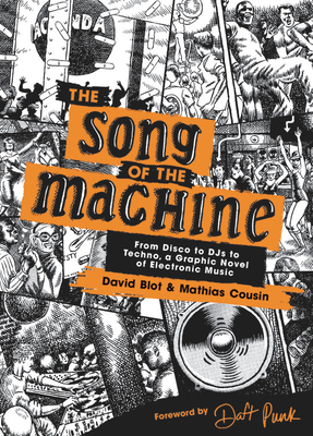The Song of the Machine: From Disco to Djs to Techno, a Graphic Novel of Electronic Music - Blot, David, and Cousin, Mathias, and Daft Punk (Foreword by)