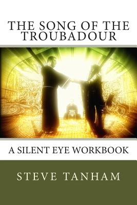 The Song of the Troubadour: A Silent Eye Workbook - Tanham, Steve, and France, Stuart (Contributions by), and Vincent, Sue Vincent (Contributions by)