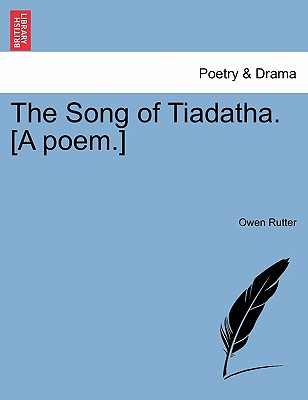 The Song of Tiadatha. [A Poem.] - Rutter, Owen