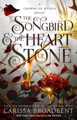 The Songbird & the Heart of Stone: The Shadowborn Duet, Book One - Broadbent, Carissa