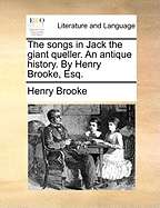 The Songs in Jack the Giant Queller. an Antique History. by Henry Brooke, Esq