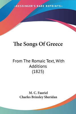 The Songs Of Greece: From The Romaic Text, With Additions (1825) - Fauriel, M C (Editor), and Sheridan, Charles Brinsley (Translated by)