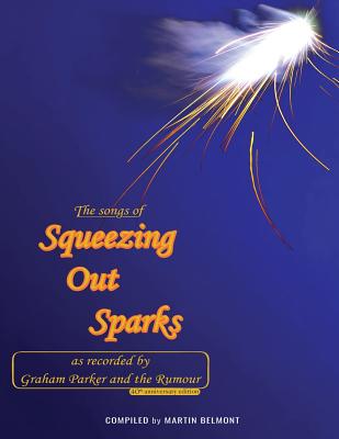 The Songs of Squeezing Out Sparks: As Recorded by Graham Parker and The Rumour - Belmont, Martin, and Howells, John (Editor), and Parker, Jimmy