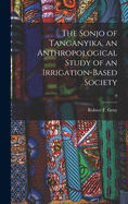 The Sonjo of Tanganyika, an Anthropological Study of an Irrigation-based Society