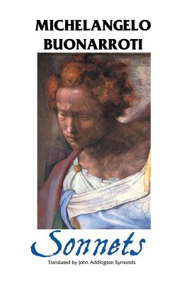 The Sonnets - Buonarroti, Michelangelo, and Symonds, John Addington