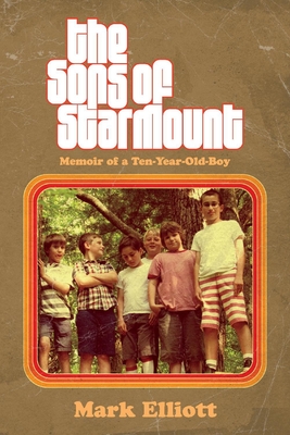The Sons of Starmount: Memoir of a Ten-Year-Old-Boy Volume 1 - Elliott, Mark