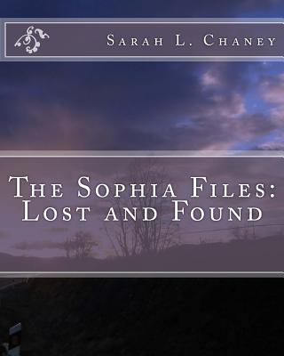 The Sophia File: Lost and Found - Chaney, Sarah L