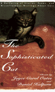 The Sophisticated Cat: A Gathering of Stories, Poems, and Miscellaneous Writings about Cats - Oates, Joyce Carol (Editor), and Halpern, Daniel (Editor)