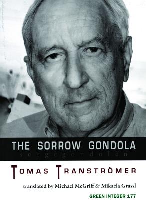 The Sorrow Gondola/Sorgegondolen - Transtromer, Tomas, and McGriff, Michael (Translated by), and Grassl, Mikaela (Translated by)