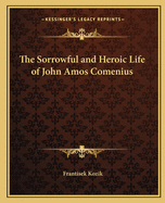 The Sorrowful and Heroic Life of John Amos Comenius