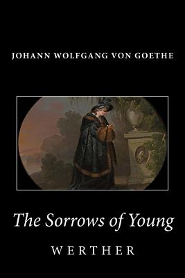 The Sorrows of Young Werther - Von Goethe, Johann Wolfgang