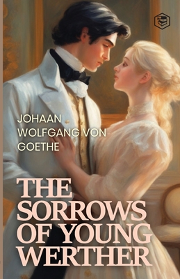 The Sorrows of Young Werther - Von Goethe, Johann Wolfgang