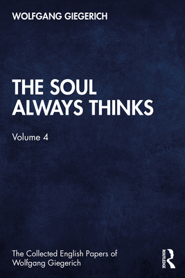 The Soul Always Thinks: Volume 4 - Giegerich, Wolfgang