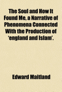 The Soul and How It Found Me, a Narrative of Phenomena Connected with the Production of 'England and Islam'