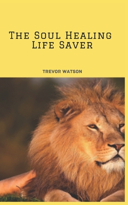 The Soul Healing Life Saver - Watson, Trevor