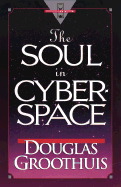 The Soul in Cyberspace - Groothuis, Douglas R