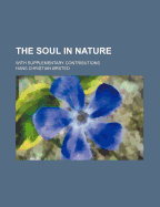 The Soul in Nature; With Supplementary Contributions