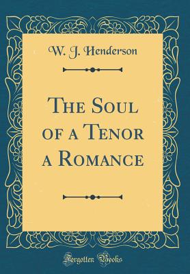 The Soul of a Tenor a Romance (Classic Reprint) - Henderson, W J