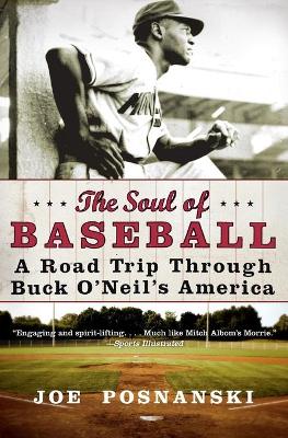 The Soul of Baseball: A Road Trip Through Buck O'Neil's America - Posnanski, Joe