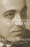 The Soul of Indiscretion: Tom Driberg: Poet, Philanderer, Legislator and Outlaw
