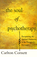The Soul of Psychotherapy: Recapturing the Spiritual Dimension in the Therapeutic Encounter