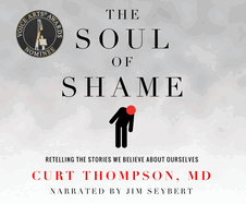 The Soul of Shame: Retelling the Stories We Believe about Ourselves