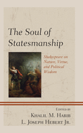 The Soul of Statesmanship: Shakespeare on Nature, Virtue, and Political Wisdom