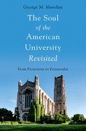 The Soul of the American University Revisited: From Protestant to Postsecular